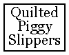 Quilted Piggy Slippers