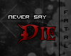 [F] Never Say Die