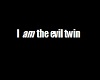 I am the evil twin