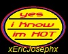 yes i know im hot sign