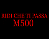 RIDI CHE TI PASSA M500