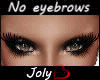 NO Eyebrows