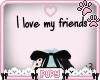 i love my friends