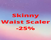 Skinny Waist Scaler -25%