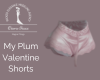 My Plum Valentine Shorts