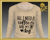 Need Coffee & My Dog