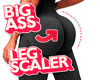!Big +Leg Scaler
