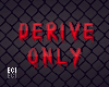 DERIVE ONLY F