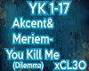 "You Kill Me"(Dilemma)