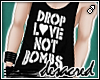 |D| Drop Love Not Bombs