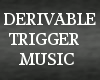 Derivable trigger music