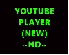 YOUTUBE PLAYER  NEW ~ND