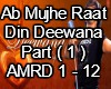 Ab Mujhe Raat Din Part 1