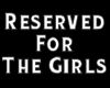 Reserved for The Girls