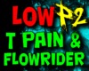 LOW T-PAIN FLOW RIDER