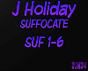 J Holiday- Suffocate Pt1