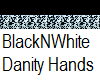 BlackNWhite Danity Hands