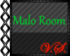 ~V~ Malo Room