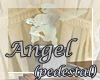 ~*Angel Pedestal*~