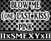 Blow Me 1last kiss pink