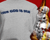 Your god is dead