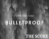 Bulletproof - The Score