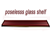 poseless shelf glass