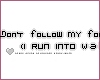 |ven| dont follow my f..