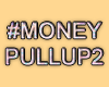 MA#MoneyPullUp2