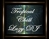 TROPICAL CHILL LAZY DJ