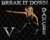 V~ BREAK IT DOWN DANCE !
