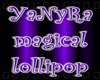 YaNyRa Magical lollipop