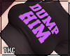† dump him / black