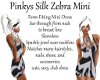 Pinkys Silk Zebra Mini