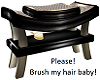 Brush My Hair Baby!!