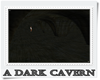 A Dark Cavern