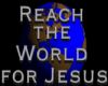 Reach the world 4 Jesus