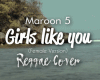 Maroon 5 -Girls Like You