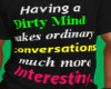 Dirty Mind T Shirt!