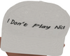 I dont Play Nice-Cap