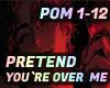 PRETEND YOU`RE OVER ME