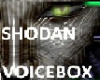 SHODAN Voicebox~