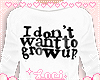 ♡ Dont Want to Grow Up