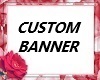 CUSTOM BANNER