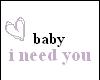 baby i need you