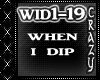 When I Dip