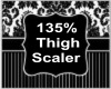 135% Thigh Scaler