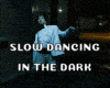 SLOW DANCING IN THE DARK