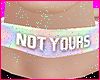 Not Yours ♥