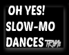 Tl Oh Yes! Slow-Mo DANCE